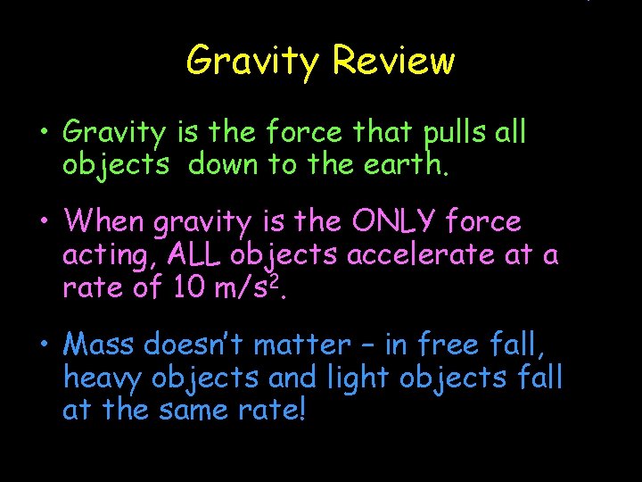 Gravity Review • Gravity is the force that pulls all objects down to the