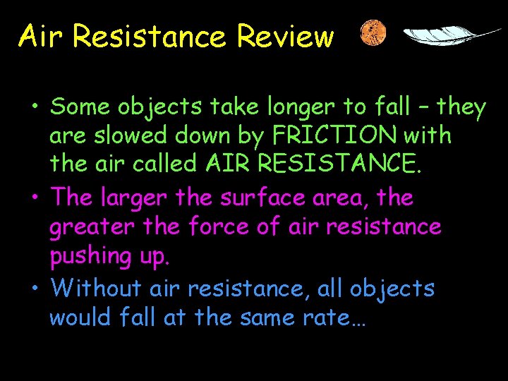 Air Resistance Review • Some objects take longer to fall – they are slowed