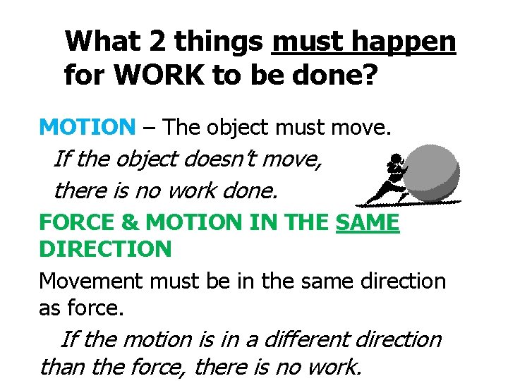What 2 things must happen for WORK to be done? MOTION – The object