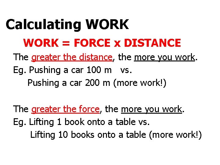 Calculating WORK = FORCE x DISTANCE The greater the distance, the more you work.