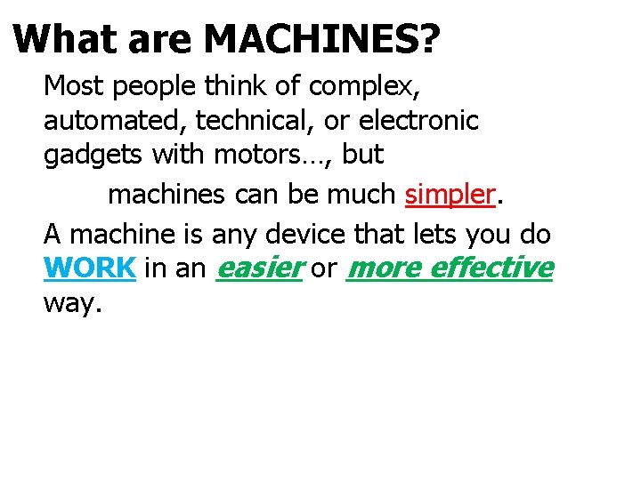 What are MACHINES? Most people think of complex, automated, technical, or electronic gadgets with