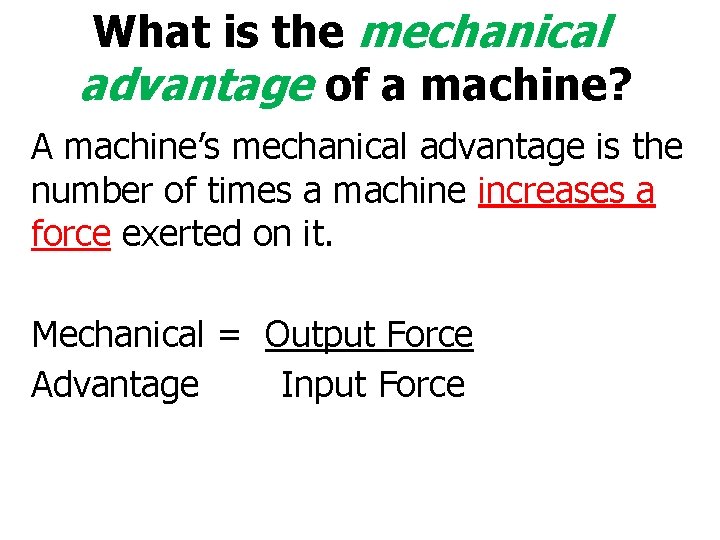 What is the mechanical advantage of a machine? A machine’s mechanical advantage is the