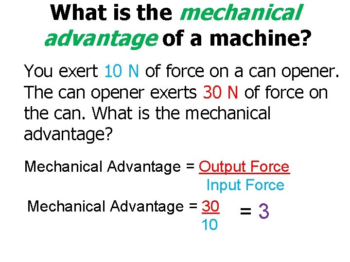 What is the mechanical advantage of a machine? You exert 10 N of force