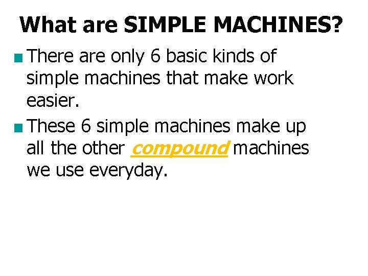 What are SIMPLE MACHINES? ■ There are only 6 basic kinds of simple machines
