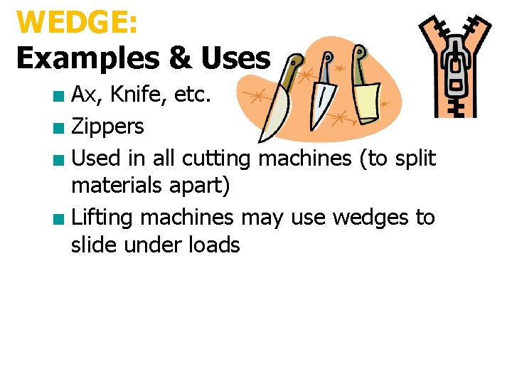 WEDGE: Examples & Uses ■ Ax, Knife, etc. ■ Zippers ■ Used in all