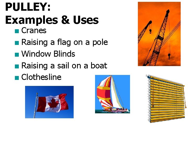 PULLEY: Examples & Uses ■ Cranes ■ Raising a flag on a pole ■