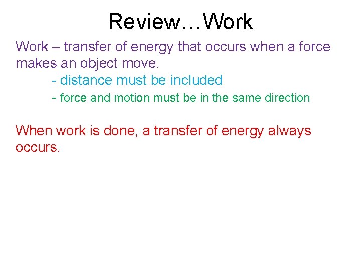 Review…Work – transfer of energy that occurs when a force makes an object move.
