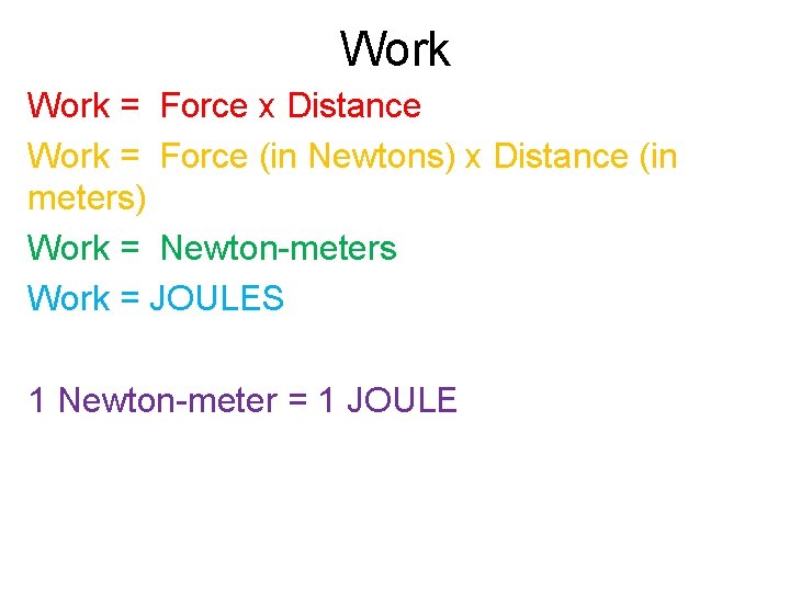 Work = Force x Distance Work = Force (in Newtons) x Distance (in meters)