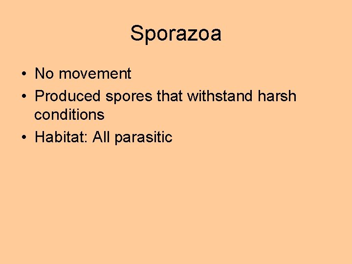 Sporazoa • No movement • Produced spores that withstand harsh conditions • Habitat: All