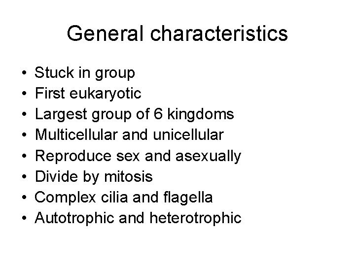 General characteristics • • Stuck in group First eukaryotic Largest group of 6 kingdoms
