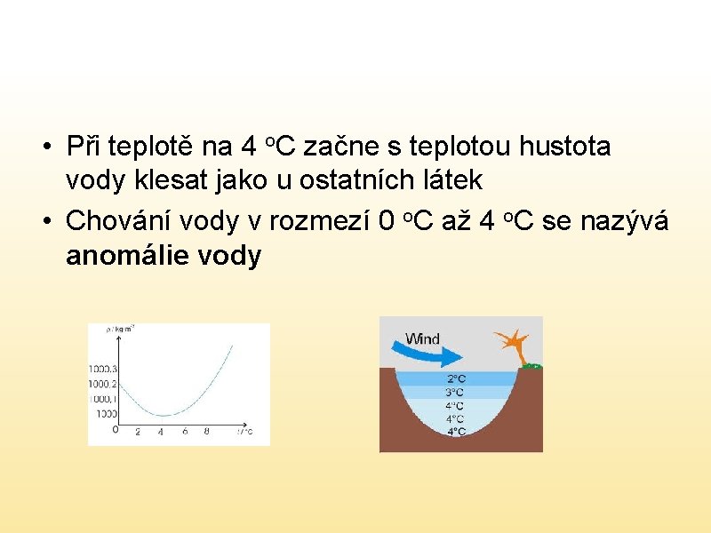  • Při teplotě na 4 o. C začne s teplotou hustota vody klesat