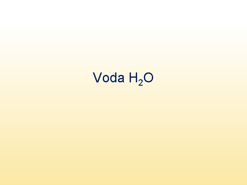 Voda H 2 O 