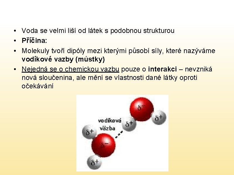  • Voda se velmi liší od látek s podobnou strukturou • Příčina: •