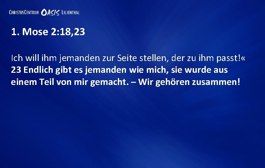 1. Mose 2: 18, 23 Ich will ihm jemanden zur Seite stellen, der zu