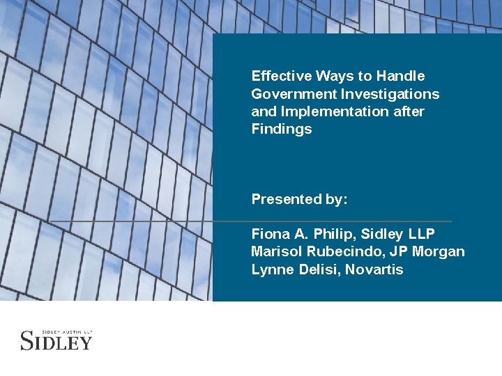 Effective Ways to Handle Government Investigations and Implementation after Findings Fiona A. Philip Presented