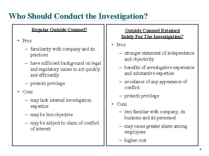 Who Should Conduct the Investigation? Regular Outside Counsel? • Pros – familiarity with company