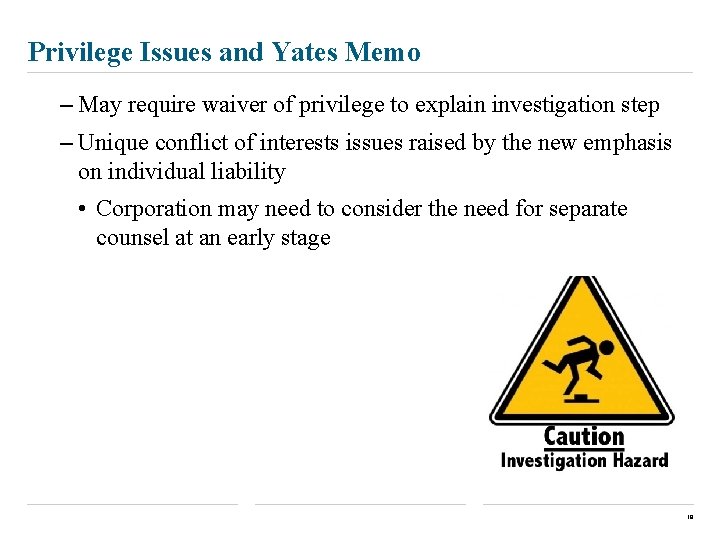 Privilege Issues and Yates Memo – May require waiver of privilege to explain investigation