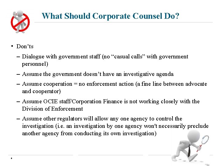 What Should Corporate Counsel Do? • Don’ts – Dialogue with government staff (no “casual