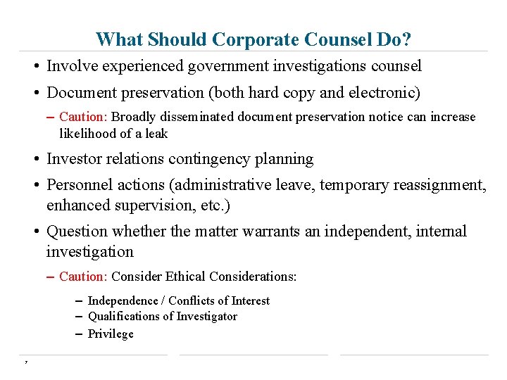 What Should Corporate Counsel Do? • Involve experienced government investigations counsel • Document preservation