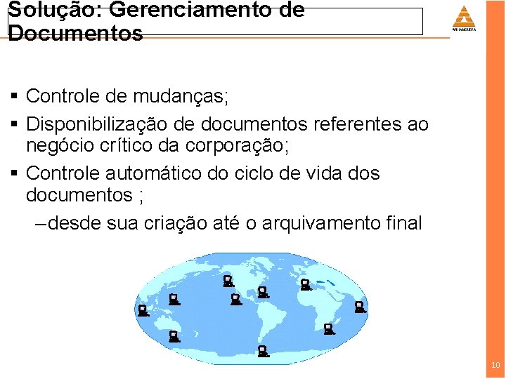 Solução: Gerenciamento de Documentos § Controle de mudanças; § Disponibilização de documentos referentes ao