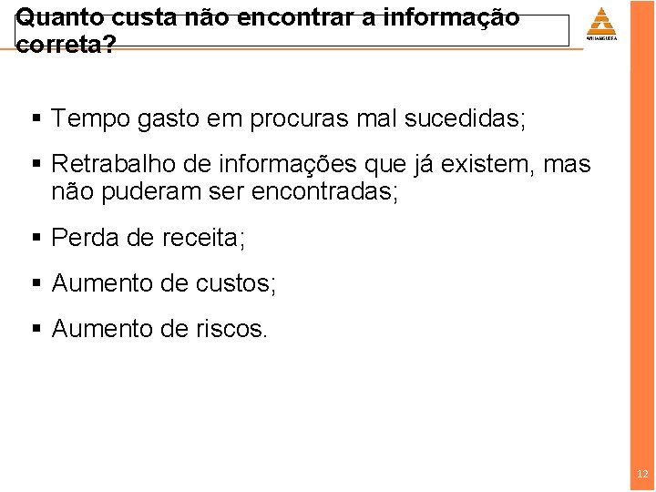 Quanto custa não encontrar a informação correta? § Tempo gasto em procuras mal sucedidas;