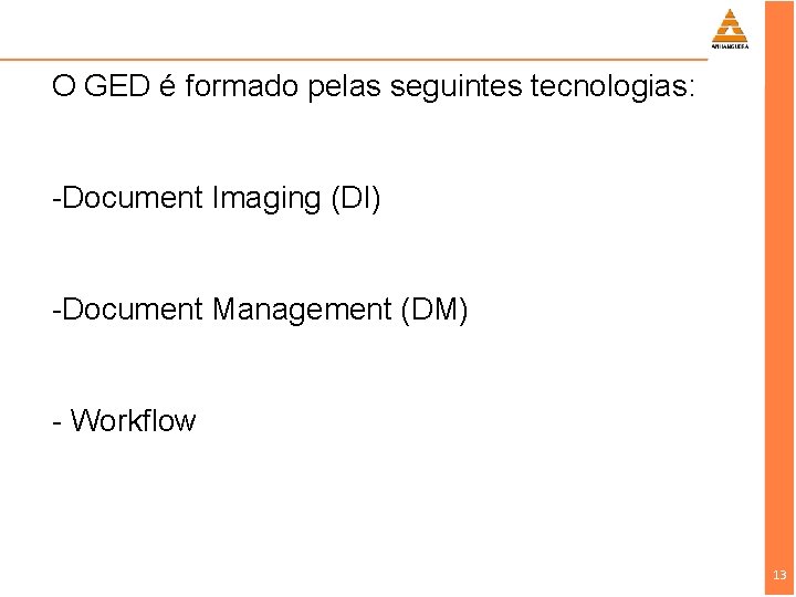 O GED é formado pelas seguintes tecnologias: -Document Imaging (DI) -Document Management (DM) -