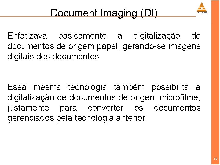 Document Imaging (DI) Enfatizava basicamente a digitalização de documentos de origem papel, gerando-se imagens