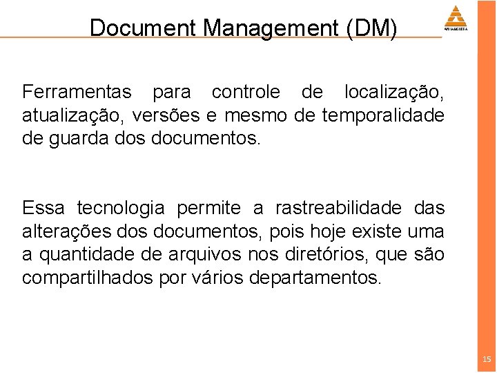 Document Management (DM) Ferramentas para controle de localização, atualização, versões e mesmo de temporalidade