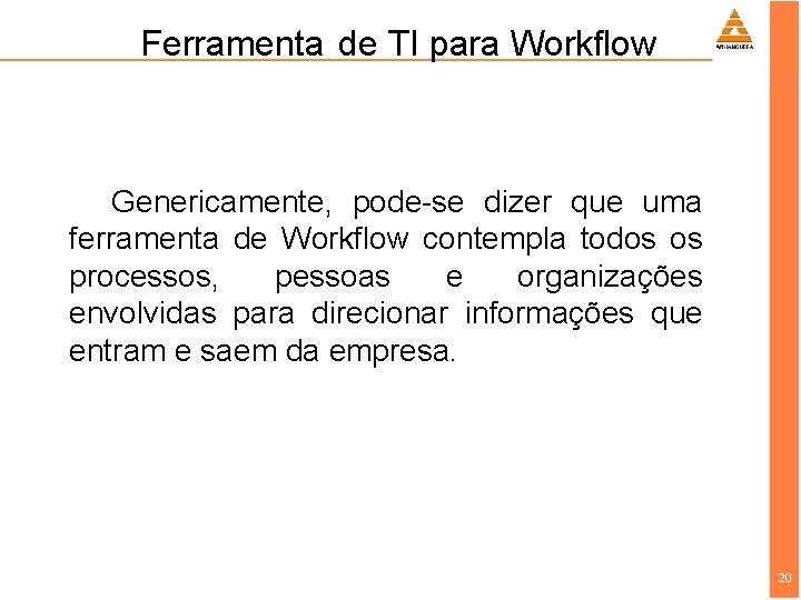 Ferramenta de TI para Workflow Genericamente, pode-se dizer que uma ferramenta de Workflow contempla