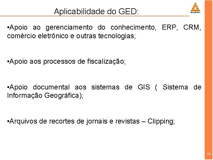 Aplicabilidade do GED: • Apoio ao gerenciamento do conhecimento, ERP, CRM, comércio eletrônico e