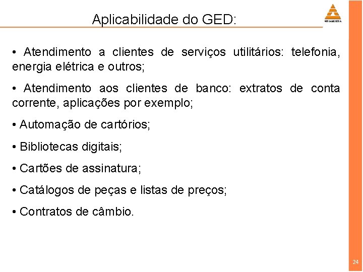 Aplicabilidade do GED: • Atendimento a clientes de serviços utilitários: telefonia, energia elétrica e