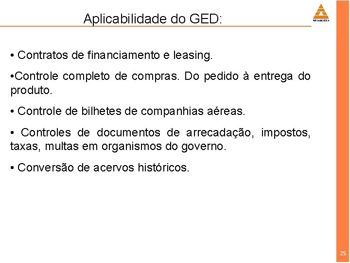 Aplicabilidade do GED: • Contratos de financiamento e leasing. • Controle completo de compras.