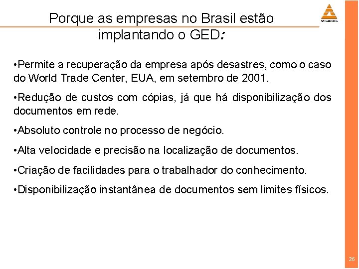 Porque as empresas no Brasil estão implantando o GED: • Permite a recuperação da