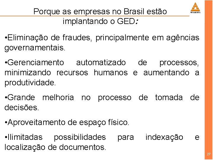 Porque as empresas no Brasil estão implantando o GED: • Eliminação de fraudes, principalmente