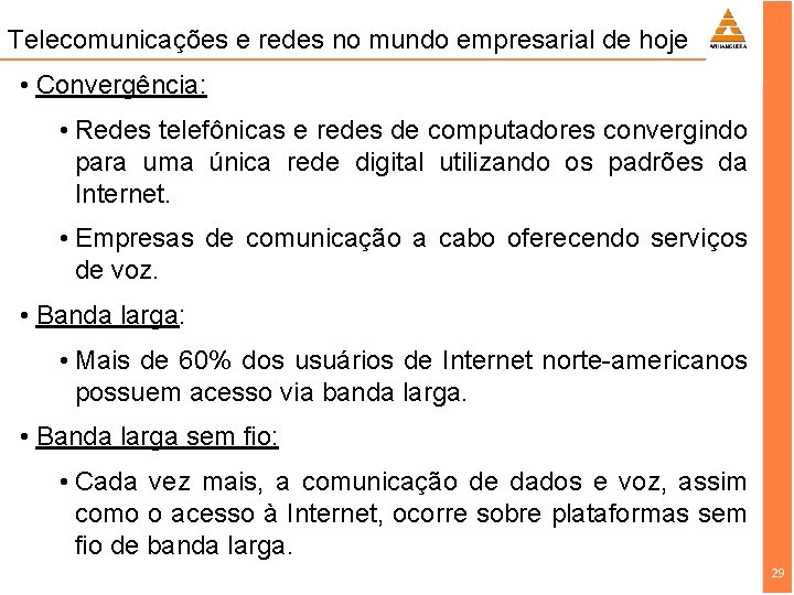 Telecomunicações e redes no mundo empresarial de hoje • Convergência: • Redes telefônicas e