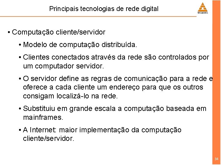 Principais tecnologias de rede digital • Computação cliente/servidor • Modelo de computação distribuída. •