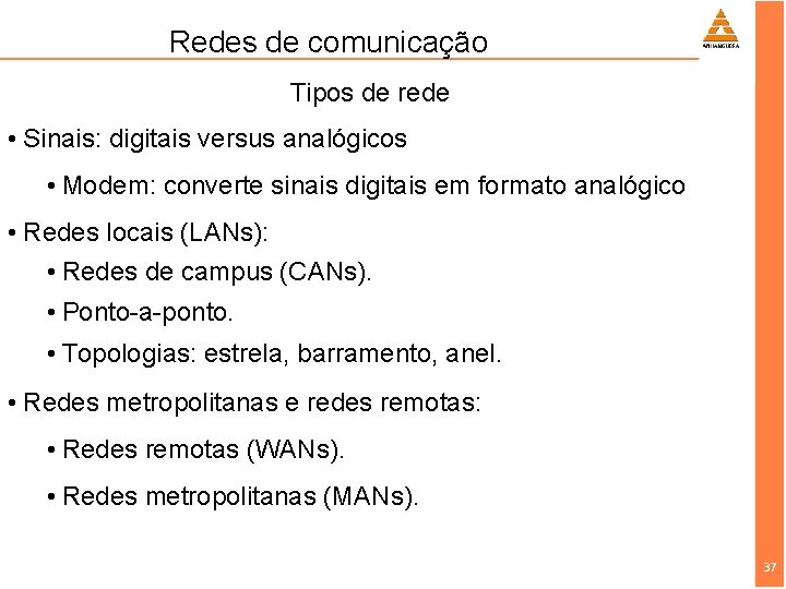 Redes de comunicação Tipos de rede • Sinais: digitais versus analógicos • Modem: converte