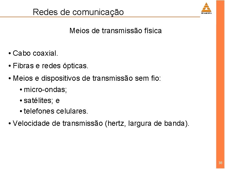 Redes de comunicação Meios de transmissão física • Cabo coaxial. • Fibras e redes