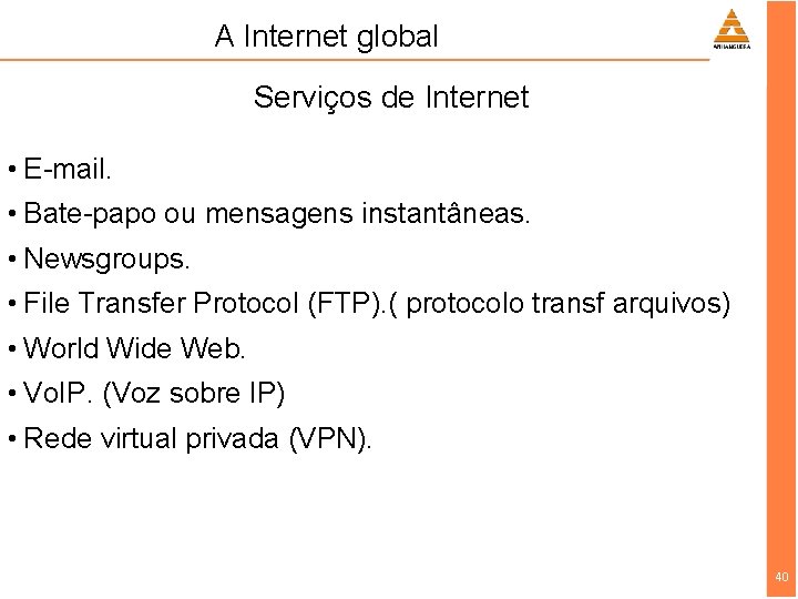 A Internet global Serviços de Internet • E-mail. • Bate-papo ou mensagens instantâneas. •