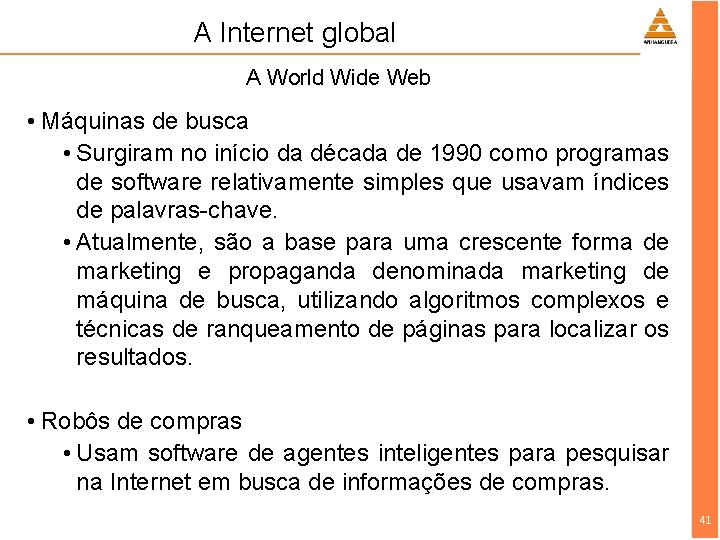 A Internet global A World Wide Web • Máquinas de busca • Surgiram no