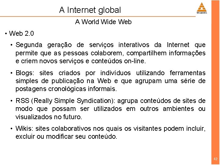 A Internet global A World Wide Web • Web 2. 0 • Segunda geração