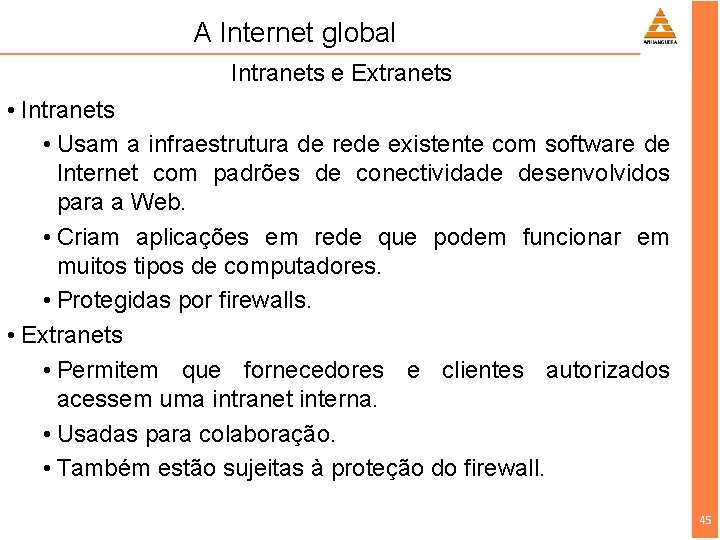 A Internet global Intranets e Extranets • Intranets • Usam a infraestrutura de rede