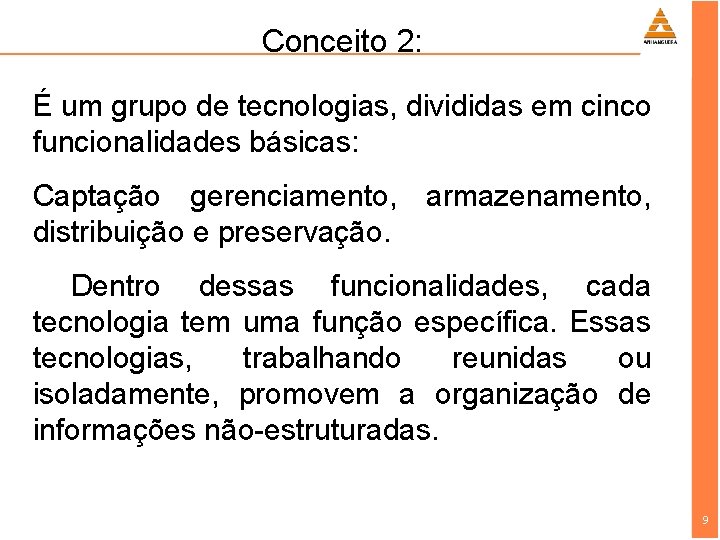 Conceito 2: É um grupo de tecnologias, divididas em cinco funcionalidades básicas: Captação gerenciamento,