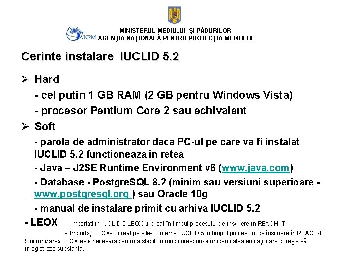 MINISTERUL MEDIULUI ŞI PĂDURILOR AGENŢIA NAŢIONALĂ PENTRU PROTECŢIA MEDIULUI Cerinte instalare IUCLID 5. 2