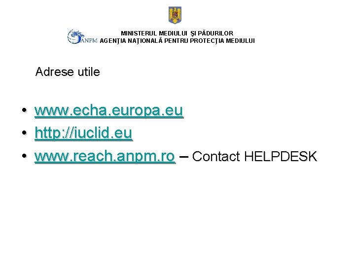 MINISTERUL MEDIULUI ŞI PĂDURILOR AGENŢIA NAŢIONALĂ PENTRU PROTECŢIA MEDIULUI Adrese utile • www. echa.