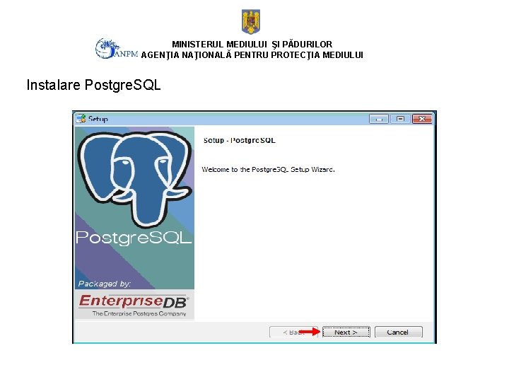 MINISTERUL MEDIULUI ŞI PĂDURILOR AGENŢIA NAŢIONALĂ PENTRU PROTECŢIA MEDIULUI Instalare Postgre. SQL 