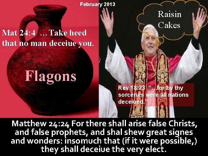 February 2013 Mat 24: 4 …Take heed that no man deceiue you. Raisin Cakes