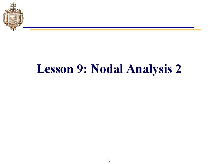 Lesson 9: Nodal Analysis 2 1 
