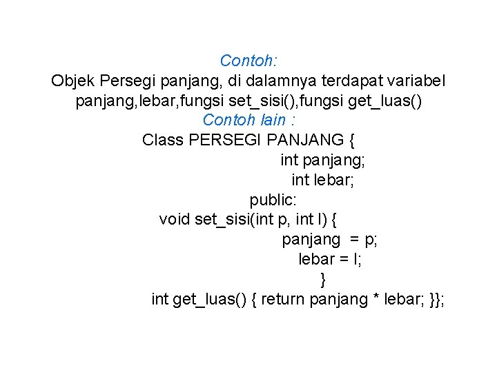 Contoh: Objek Persegi panjang, di dalamnya terdapat variabel panjang, lebar, fungsi set_sisi(), fungsi get_luas()
