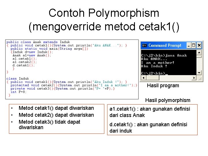 Contoh Polymorphism (mengoverride metod cetak 1() Hasil program Hasil polymorphism • • • Metod